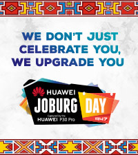 Huawei Joburg Day, WE DON’T JUST CELEBRATE YOU, WE UPGRADE YOU