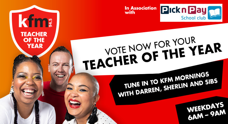 We’re looking for the Kfm Teacher of the Year